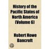 History of the Pacific States of North America; Mexico Volume 6