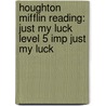 Houghton Mifflin Reading: Just My Luck Level 5 Imp Just My Luck door Houghton Mifflin Company