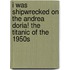 I Was Shipwrecked On The Andrea Doria! The Titanic Of The 1950S
