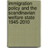 Immigration Policy and the Scandinavian Welfare State 1945-2010