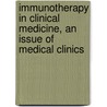 Immunotherapy in Clinical Medicine, an Issue of Medical Clinics by Romesh Khardori