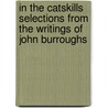 In the Catskills Selections from the Writings of John Burroughs door John Burroughs