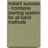 Instant Success - Trombone Starting System for All Band Methods door Rhodes Biers