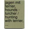 Jagen mit Terrier, Hounds - Lurcher / Hunting with Terrier, ... by Marlene Zwettler