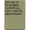 John Lee of Farmington, Hartford Co., Conn. and His Descendants door Lee Leonard