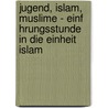 Jugend, Islam, Muslime - Einf Hrungsstunde in Die Einheit Islam door Dajana Geffken