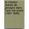 La Mission DuBois de Jancigny Dans L'Extr Me-Orient (1841-1846) door Henri Cordier