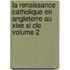 La Renaissance Catholique En Angleterre Au Xixe Si Cle Volume 2