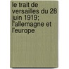 Le Trait de Versailles Du 28 Juin 1919; L'Allemagne Et L'Europe by Hanotaux Gabriel 1853-1944