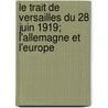 Le Trait de Versailles Du 28 Juin 1919; L'Allemagne Et L'Europe door Hanotaux Gabriel 1853-1944