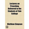 Lectures on Preaching Delivered to the Students of Yale College door Matthew Simpson