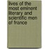 Lives of the Most Eminent Literary and Scientific Men of France