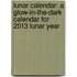 Lunar Calendar: A Glow-In-The-Dark Calendar for 2013 Lunar Year