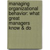 Managing Organizational Behavior: What Great Managers Know & Do by Timothy Baldwin