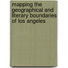 Mapping the Geographical and Literary Boundaries of Los Angeles door Scott Granville