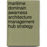 Maritime Dominain Awarness Architecture Management Hub Strategy door United States Government