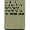 Medi Val England from the English Settlement to the Reformation door Walter Scott Dalgleish