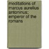 Meditations of Marcus Aurelius Antoninus; Emperor of the Romans