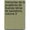 Memorias De La Academia De Buenas Letras De Barcelona, Volume 3 by Academia Buenas Letras De Barcelona