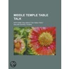 Middle Temple Table Talk; With Some Talk about the Table Itself by William George Thorpe