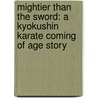 Mightier Than the Sword: A Kyokushin Karate Coming of Age Story door Nathan Ligo