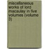 Miscellaneous Works of Lord Macaulay in Five Volumes (Volume 3)