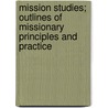 Mission Studies; Outlines of Missionary Principles and Practice door Edward Pfeiffer