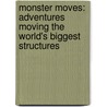 Monster Moves: Adventures Moving the World's Biggest Structures door Carlo Massarella