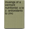 Musings of a Vermont Nutritionist: A to Z: Antioxidants to Zinc door Lyn Carew