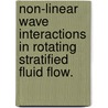 Non-Linear Wave Interactions In Rotating Stratified Fluid Flow. by Dawn Ring