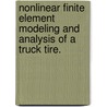 Nonlinear Finite Element Modeling And Analysis Of A Truck Tire. door Seokyong Chae