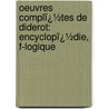 Oeuvres Complï¿½Tes De Diderot: Encyclopï¿½Die, F-Logique by Dennis Diderot