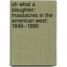 Oh What A Slaughter: Massacres In The American West: 1846--1890 door Larry McMurtry