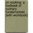 On Cooking: A Textbook Of Culinary Fundamentals [With Workbook]