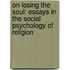 On Losing The Soul: Essays In The Social Psychology Of Religion