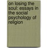 On Losing The Soul: Essays In The Social Psychology Of Religion door Richard K. Fenn