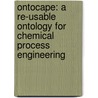 Ontocape: A Re-Usable Ontology for Chemical Process Engineering door Wolfgang Marquardt