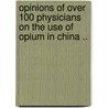 Opinions of Over 100 Physicians on the Use of Opium in China .. by William Hector Park