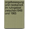 Orgelbewegung und Neobarock im Ruhrgebiet zwischen1948 und 1965 by Stephan Pollok