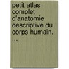 Petit Atlas Complet D'Anatomie Descriptive Du Corps Humain. ... door Joseph Nicolas Masse