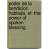 Poder De La Bendicion Hablada, El: The Power Of Spoken Blessing door B. Gothard