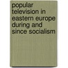 Popular Television in Eastern Europe During and Since Socialism door Aniko Imre