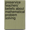 Preservice Teachers' Beliefs about Mathematical Problem Solving by Fatma Kayan Fadlelmula