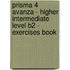 Prisma 4 Avanza - Higher Intermediate Level B2 - Exercises Book