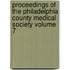 Proceedings of the Philadelphia County Medical Society Volume 7