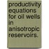 Productivity Equations For Oil Wells In Anisotropic Reservoirs.