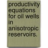 Productivity Equations For Oil Wells In Anisotropic Reservoirs. door Jing Lu