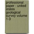 Professional Paper - United States Geological Survey Volume 1-3