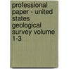 Professional Paper - United States Geological Survey Volume 1-3 door Us Geological Survey Library