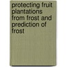 Protecting Fruit Plantations from Frost and Prediction of Frost by Liberty Hyde Bailey
